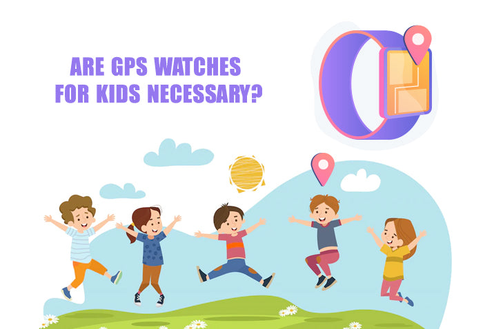 Are GPS Watches for Kids Necessary?
