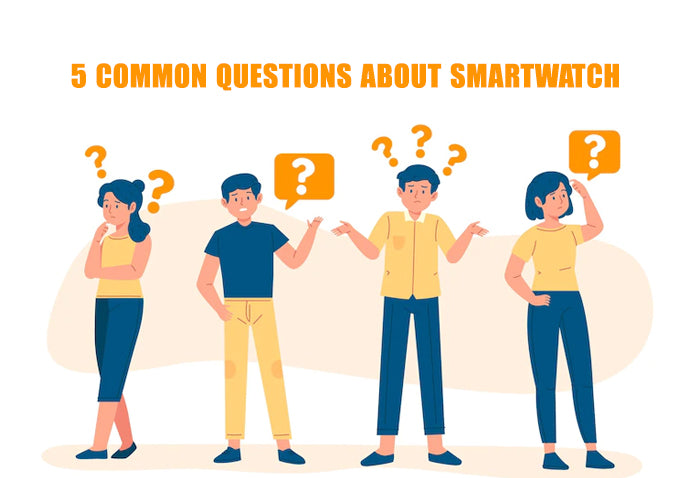 5 Common Questions About Smartwatch