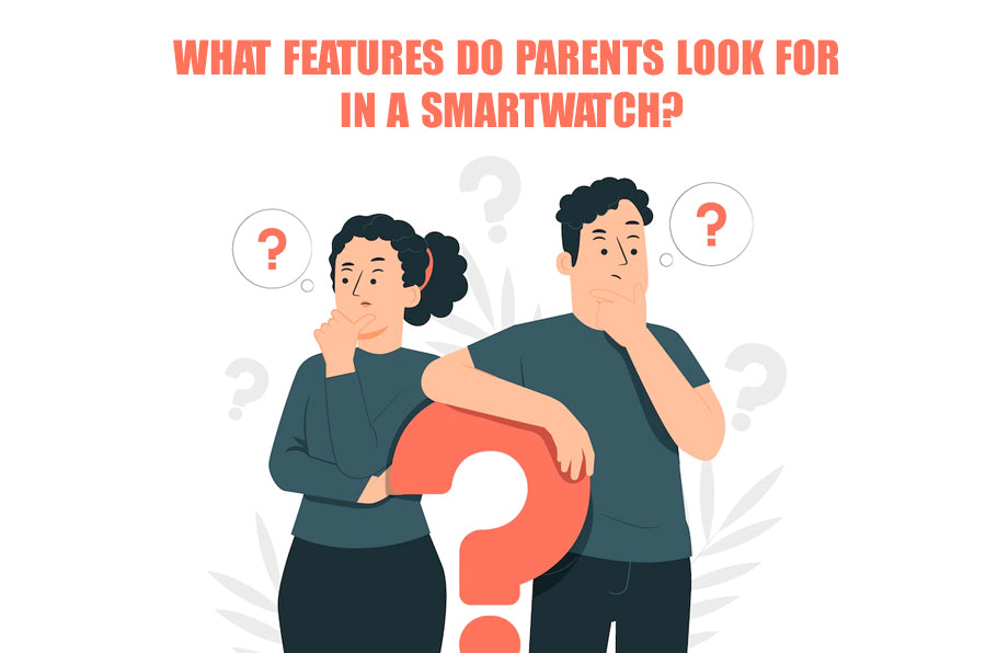 What Features Do Parents Look For In A Smartwatch (According to Their Children’s Age)