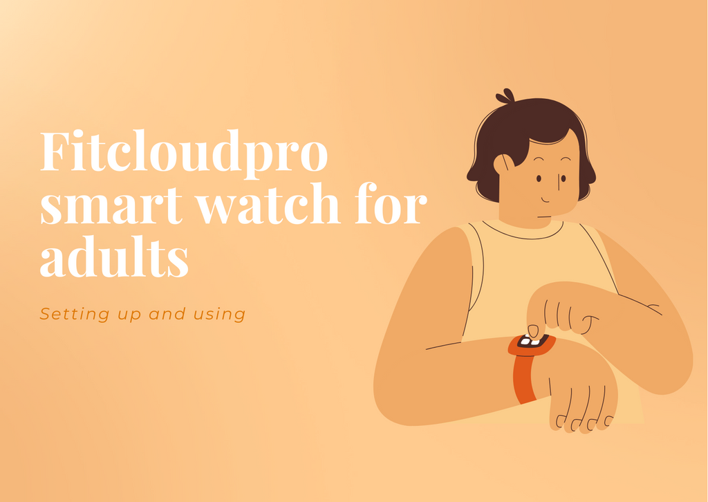 Setting up and using a Fitcloudpro smart watch for adults